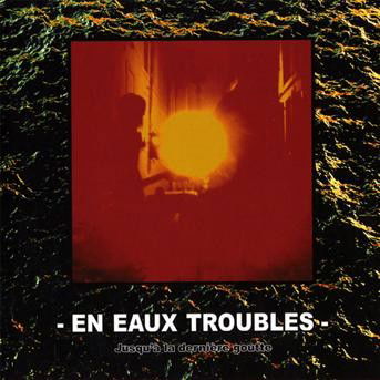 Cover for Eaux Troubles · Jusqu'a La Derniere Goutte (CD) (2009)