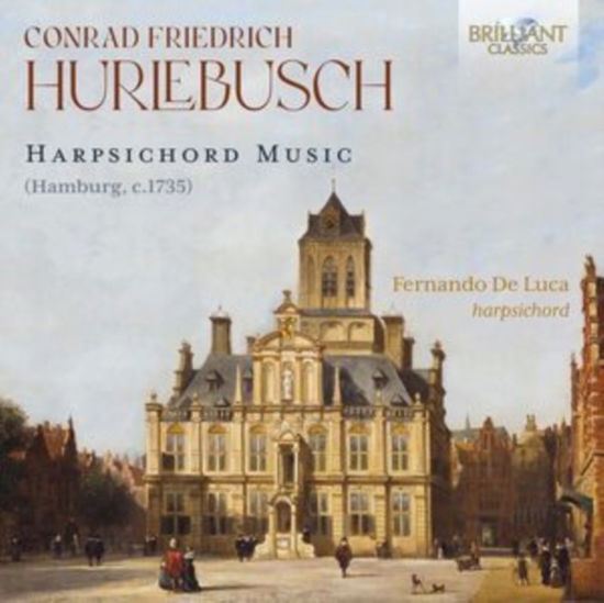 Hurlebusch: Harpsichord Music - Fernando De Luca - Muzyka - BRILLIANT CLASSICS - 5028421970882 - 16 sierpnia 2024