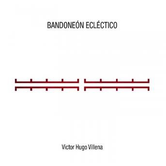 Victor Hugo Villena - Bandoneon Eclectico - Victor Hugo Villena - Musiikki - SILVOX - 8715777002882 - torstai 17. tammikuuta 2013
