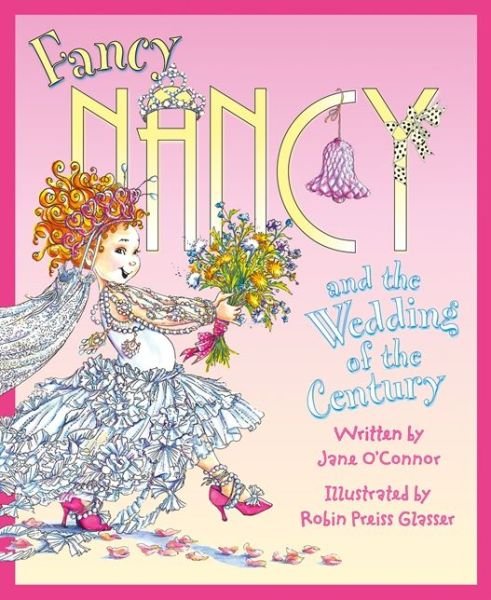 Cover for Jane O'Connor · Fancy Nancy and the Wedding of the Century - Fancy Nancy (Taschenbuch) [Edition edition] (2014)