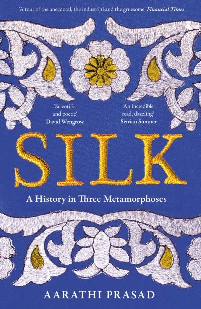 Cover for Aarathi Prasad · Silk: A History in Three Metamorphoses (Paperback Book) (2024)