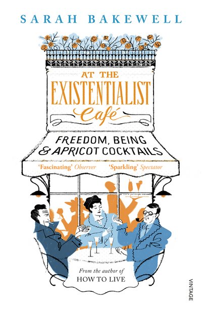 Cover for Sarah Bakewell · At The Existentialist Cafe: Freedom, Being, and Apricot Cocktails (Pocketbok) (2017)