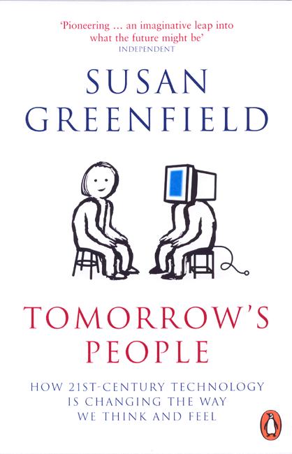 Cover for Baroness Susan Greenfield · Tomorrow's People: How 21st-Century Technology is Changing the Way We Think and Feel (Paperback Book) (2004)