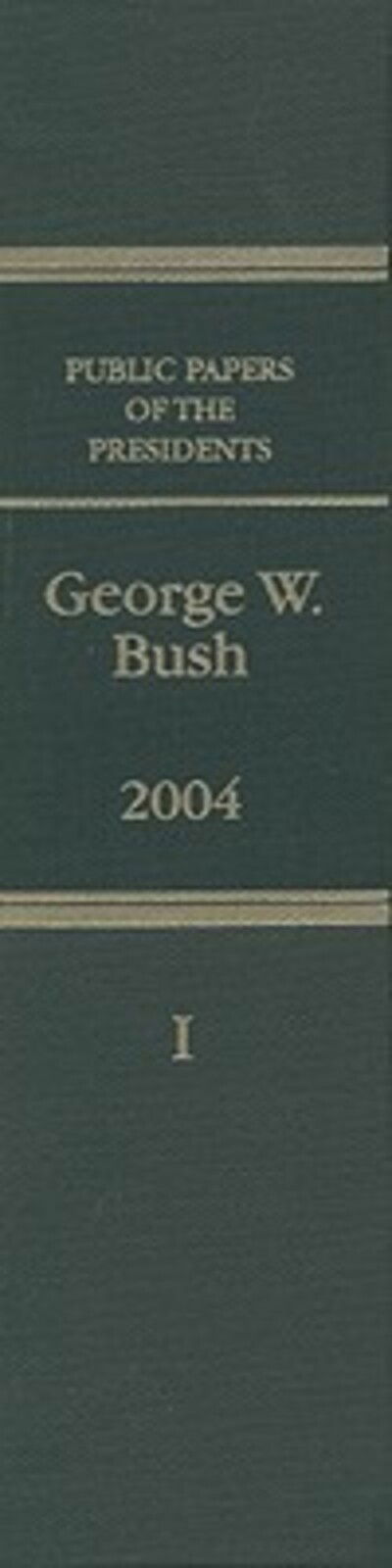 Cover for Office of the Federal Register (U.S.) · Public Papers of the Presidents of the United States, George W. Bush, 2004, Bk. 1 (Hardcover Book) (2007)