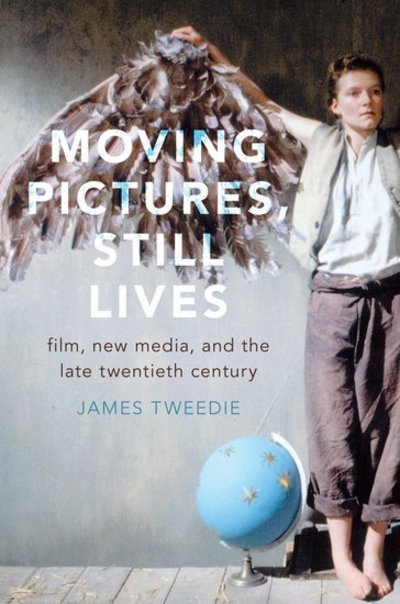 Cover for Tweedie, James (Associate Professor of Comparative Literature, Associate Professor of Comparative Literature, University of Washington) · Moving Pictures, Still Lives: Film, New Media, and the Late Twentieth Century (Pocketbok) (2018)
