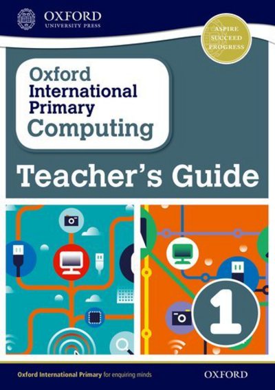 Cover for Alison Page · Oxford International Primary Computing: Teacher's Guide 1 - Oxford International Primary Computing (Paperback Book) (2015)