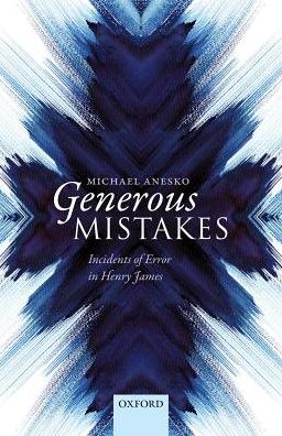 Cover for Anesko, Michael (Pennsylvania State University) · Generous Mistakes: Incidents of Error in Henry James (Hardcover Book) (2017)