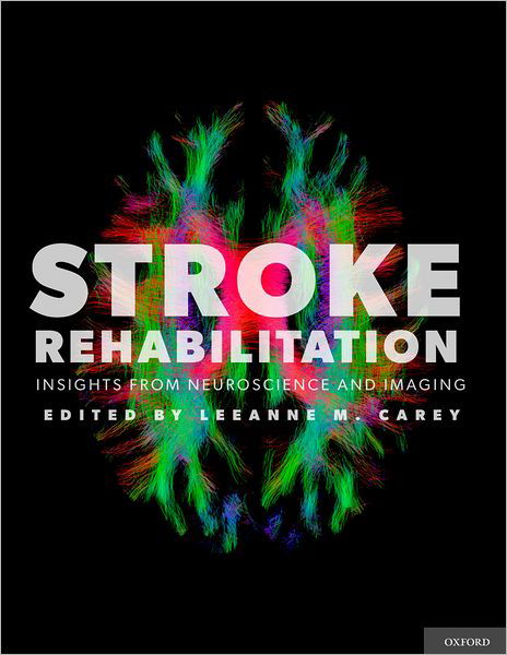 Cover for Leeanne M. Carey · Stroke Rehabilitation: Insights from Neuroscience and Imaging (Hardcover Book) (2012)