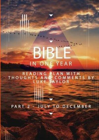 Cover for Luke Taylor · The Bible in a year - Part 2 July - December Reading plan with thoughts and comments by Luke Taylor (Paperback Bog) (2018)
