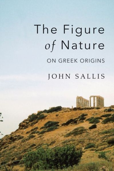 Cover for John Sallis · The Figure of Nature: On Greek Origins - Studies in Continental Thought (Gebundenes Buch) (2016)