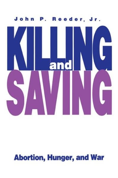 Cover for John P. J R. Reeder · Killing and Saving: Abortion, Hunger, and War (Paperback Book) (1995)