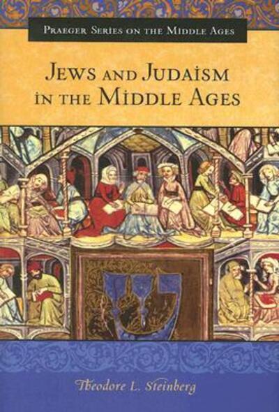 Cover for Theodore L. Steinberg · Jews and Judaism in the Middle Ages (Hardcover Book) (2007)
