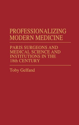 Cover for Toby Gelfand · Professionalizing Modern Medicine: Paris Surgeons and Medical Science and Institutions in the 18th Century (Hardcover Book) (1980)