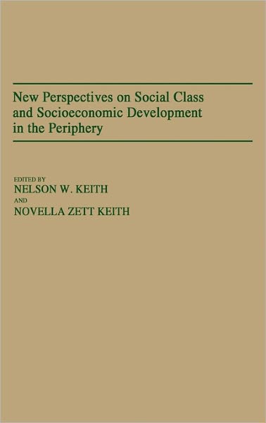 Cover for Novella Keith · New Perspectives on Social Class and Socioeconomic Development in the Periphery (Hardcover Book) (1988)