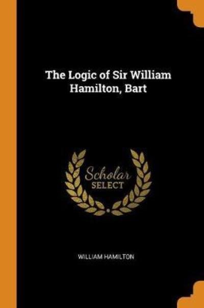 Cover for William Hamilton · The Logic of Sir William Hamilton, Bart (Paperback Book) (2018)
