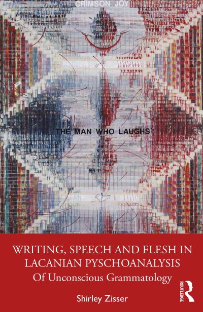 Cover for Shirley Zisser · Writing, Speech and Flesh in Lacanian Psychoanalysis: Of Unconscious Grammatology (Paperback Book) (2021)