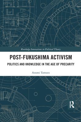 Cover for Azumi Tamura · Post-Fukushima Activism: Politics and Knowledge in the Age of Precarity - Routledge Innovations in Political Theory (Paperback Book) (2020)