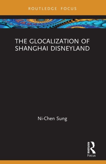 Cover for Ni-Chen Sung · The Glocalization of Shanghai Disneyland - Routledge Focus on Asia (Paperback Book) (2023)