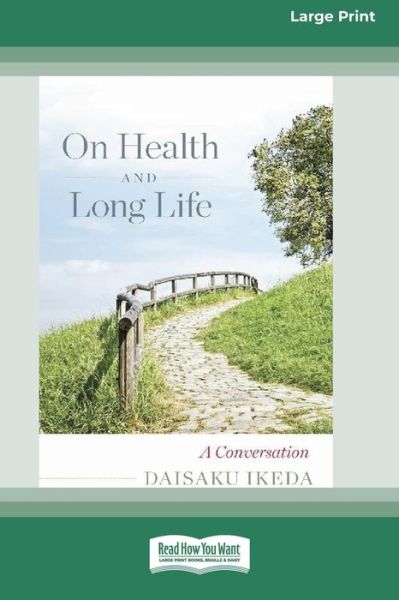 On Health and Long Life - Daisaku Ikeda - Books - ReadHowYouWant - 9780369361882 - March 7, 2018