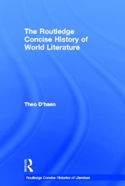 The Routledge Concise History of World Literature - Routledge Concise Histories of Literature - Theo D'haen - Books - Taylor & Francis Ltd - 9780415495882 - October 28, 2011