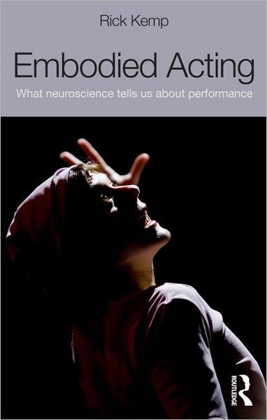 Cover for Kemp, Rick (Indiana University of Pennsylvania, USA) · Embodied Acting: What Neuroscience Tells Us About Performance (Pocketbok) (2012)