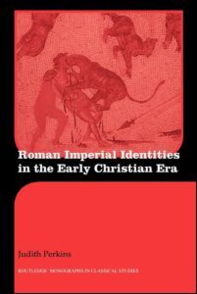 Cover for Perkins, Judith (St. Joseph College, USA) · Roman Imperial Identities in the Early Christian Era - Routledge Monographs in Classical Studies (Paperback Book) (2010)