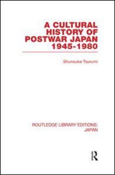 Cover for Shunsuke Tsurumi · A Cultural History of Postwar Japan: 1945-1980 - Routledge Library Editions: Japan (Paperback Book) (2013)