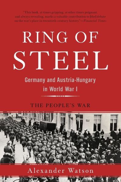 Cover for Alexander Watson · Ring of Steel Germany and Austria-Hungary in World War I (Paperback Book) (2017)
