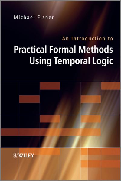 An Introduction to Practical Formal Methods Using Temporal Logic - Fisher, Michael (University of Liverpool, UK) - Bøger - John Wiley & Sons Inc - 9780470027882 - 18. april 2011