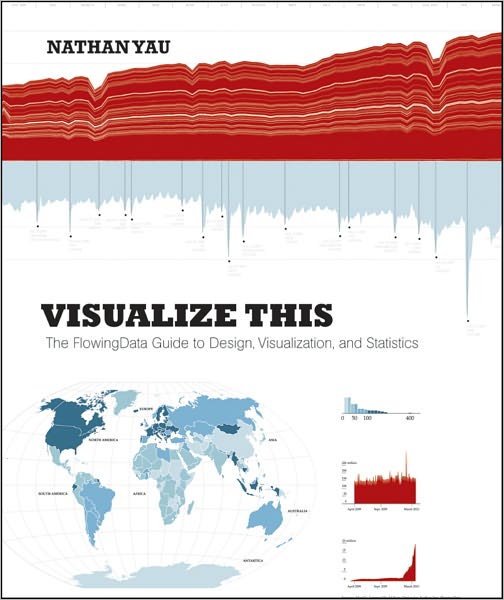 Cover for Yau, Nathan (UCLA) · Visualize This: The FlowingData Guide to Design, Visualization, and Statistics (Paperback Book) (2011)