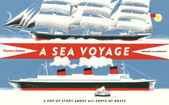 Cover for Gerard Lo Monaco · A Sea Voyage: A Pop-Up Story About All Sorts of Boats (Hardcover bog) (2016)