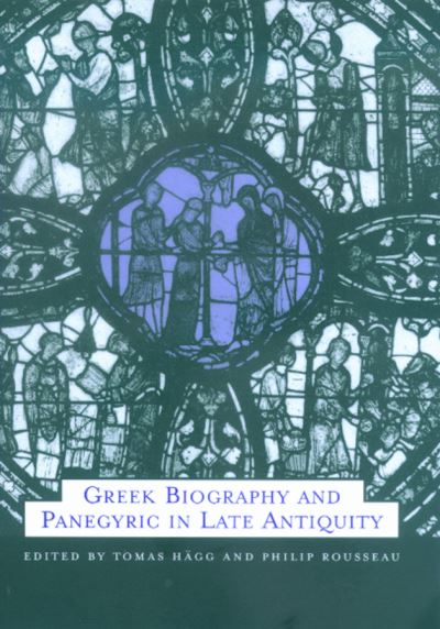 Cover for Tomas Hagg · Greek Biography and Panegyric in Late Antiquity - Transformation of the Classical Heritage (Hardcover Book) (2000)