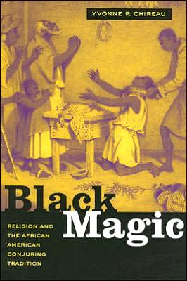Cover for Yvonne P. Chireau · Black Magic: Religion and the African American Conjuring Tradition (Paperback Book) (2006)