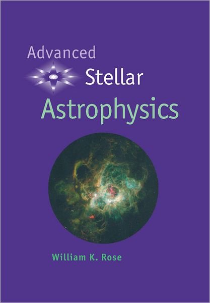 Cover for Rose, William K. (University of Maryland, College Park) · Advanced Stellar Astrophysics (Hardcover bog) (1998)