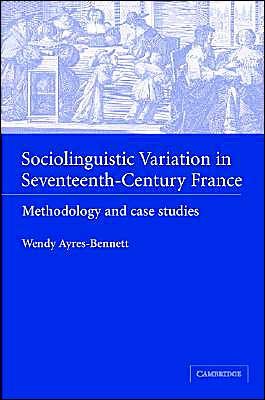 Cover for Ayres-Bennett, Wendy (University of Cambridge) · Sociolinguistic Variation in Seventeenth-Century France: Methodology and Case Studies (Innbunden bok) (2004)