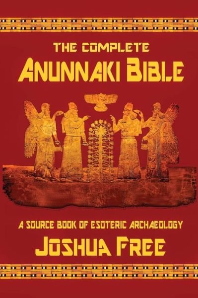 Cover for Joshua Free · The Complete Anunnaki Bible: A Source Book of Esoteric Archaeology (Pocketbok) [10th Anniversary edition] (2019)