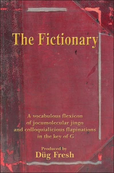 Cover for Dug Fresh · The Fictionary: a Vocabulous Flexicon of Jocumolecular Jingo and Colloquialicious Flapinations in the Key of G (Paperback Bog) (2005)