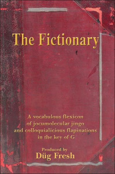Cover for Dug Fresh · The Fictionary: a Vocabulous Flexicon of Jocumolecular Jingo and Colloquialicious Flapinations in the Key of G (Paperback Book) (2005)