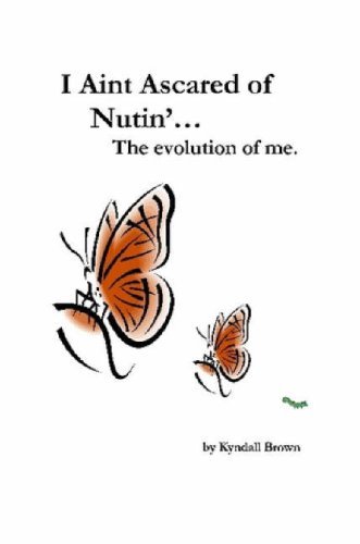 Cover for Kyndall Brown · I Ain't Ascared of Nutin'. the Evolution of Me. (Paperback Book) (2007)