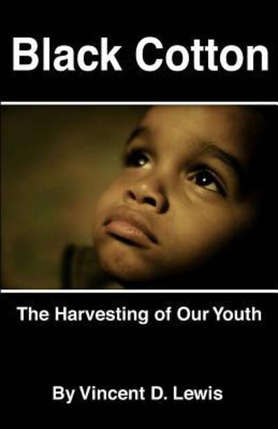 Cover for Vincent D Lewis · Black Cotton : The Harvesting of Our Youth (Paperback Book) (2009)