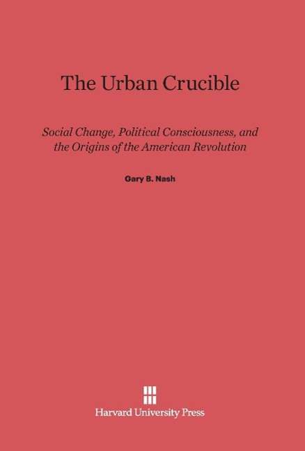 Cover for Gary B. Nash · The Urban Crucible (Hardcover Book) (1979)