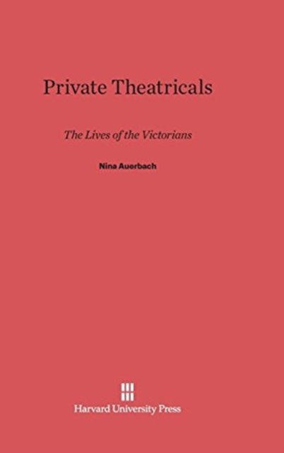 Cover for Nina Auerbach · Private Theatricals The Lives of the Victorians (Book) (1990)