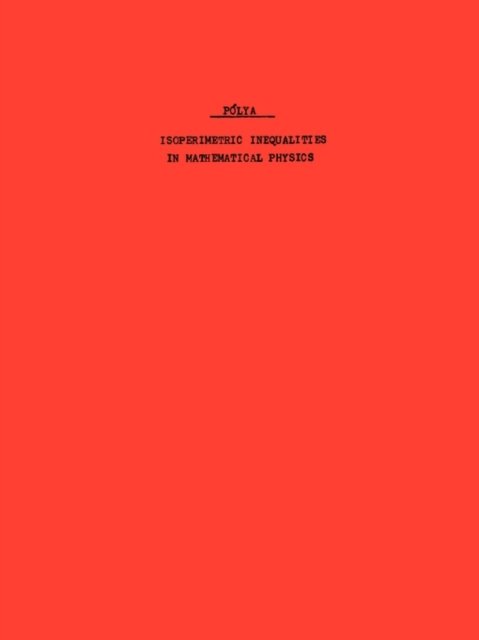 Isoperimetric Inequalities in Mathematical Physics. (AM-27), Volume 27 - Annals of Mathematics Studies - G. Polya - Bücher - Princeton University Press - 9780691079882 - 21. August 1951