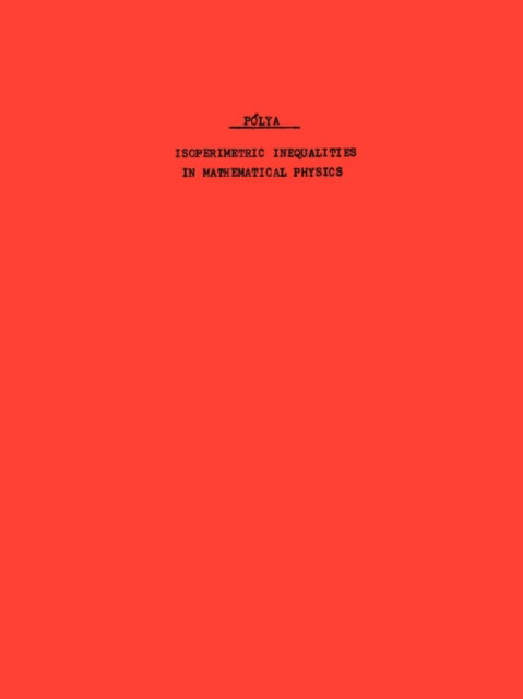 Isoperimetric Inequalities in Mathematical Physics. (AM-27), Volume 27 - Annals of Mathematics Studies - G. Polya - Bøker - Princeton University Press - 9780691079882 - 21. august 1951