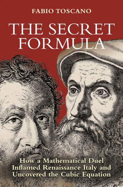 Fabio Toscano · The Secret Formula: How a Mathematical Duel Inflamed Renaissance Italy and Uncovered the Cubic Equation (Paperback Book) (2024)