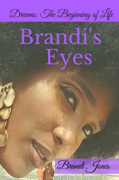 Cover for Brandi Jones · Brandi's Eyes : Dreams : The Beginning of Life (Paperback Book) (2018)