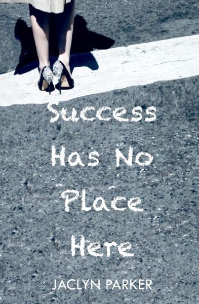 Cover for Jaclyn Parker · Success Has No Place Here (Paperback Book) (2019)