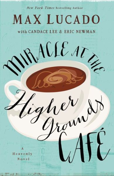 Cover for Max Lucado · Miracle at the Higher Grounds Cafe (Gebundenes Buch) (2015)