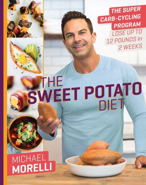 Cover for Michael Morelli · The Sweet Potato Diet: The Super Carb-Cycling Program to Lose Up to 12 Pounds in 2 Weeks (Hardcover Book) (2017)