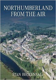 Northumberland From The Air - Stan Beckensall - Książki - The History Press Ltd - 9780752446882 - 8 grudnia 2008